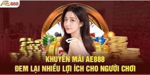 Những ưu điểm khi nhận khuyến mãi tại AE888